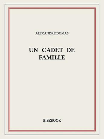 Couverture du livre « Un cadet de famille » de Alexandre Dumas aux éditions Bibebook