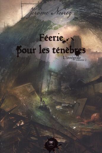 Couverture du livre « Féerie pour les ténèbres; intégrale Tome 2 » de Jerome Noirez aux éditions Le Belial