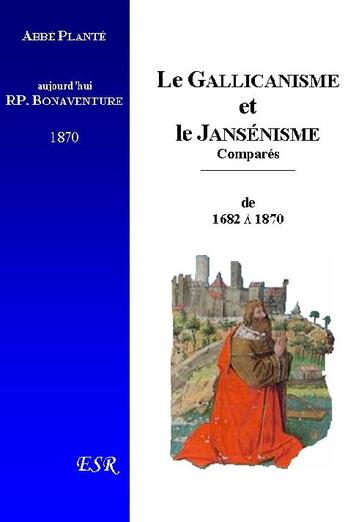 Couverture du livre « Le gallicanisme et le jansénisme comparés, depuis 1682 jusqu'à nos jours (1870) » de Plante (Pere Bonaventure) aux éditions Saint-remi