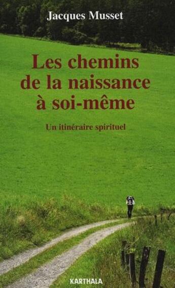 Couverture du livre « Les chemins de la naissance à soi-même ; un itinéraire spirituel » de Jacques Musset aux éditions Karthala