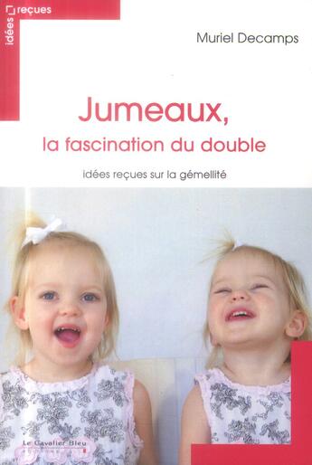 Couverture du livre « Jumeaux, la fascination du double ; idées reçues sur la gémellité » de Muriel Decamps aux éditions Le Cavalier Bleu