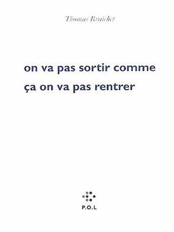 Couverture du livre « On va pas sortir comme ça on va pas rentrer » de Thomas Braichet aux éditions P.o.l