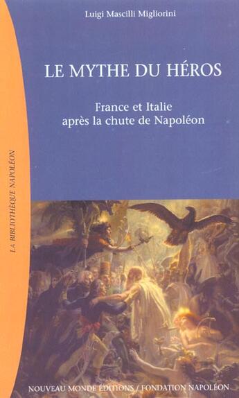 Couverture du livre « Le mythe du heros - france et italie apres la chute de napoleon » de Mascilli Migliorini aux éditions Nouveau Monde