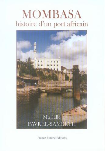 Couverture du livre « Mombassa ; histoire d'un port africain » de Murielle Favrel-Samreth aux éditions France Europe