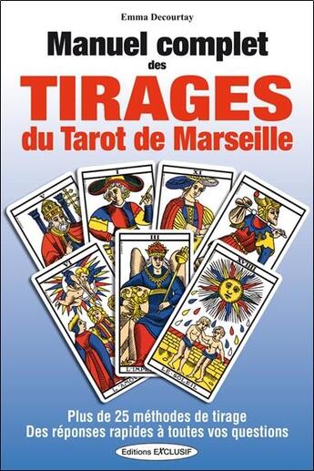 Couverture du livre « Manuel complet des tirages du tarot de Marseille : Plus de 25 méthodes de tirage » de Emma Decourtay aux éditions Exclusif