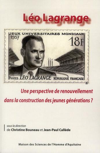 Couverture du livre « Léo Lagrange: une perspective de renouvellement dans la construction des jeunes générations? » de Christine Bouneau aux éditions Maison Sciences De L'homme D'aquitaine