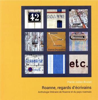 Couverture du livre « Roanne, regards d'ecrivains - anthologie litteraire de roanne et du pays roannais » de Pierre-Julien Brunet aux éditions Pu De Saint Etienne