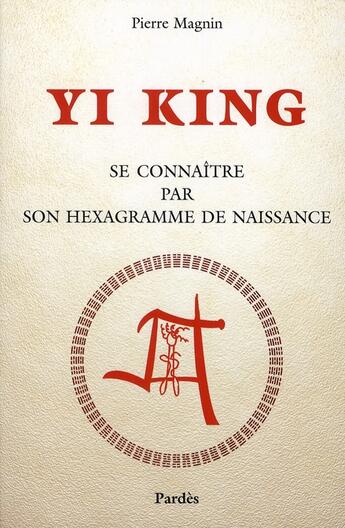 Couverture du livre « Yi king ; se connaître par son hexagramme de naissance » de Magnin Pierre aux éditions Pardes