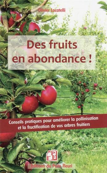 Couverture du livre « Des fruits en abondance ! conseils pratiques pour améliorer la pollinisation et la fructification de vos arbres fruitiers » de Olivier Locatelli aux éditions Puits Fleuri