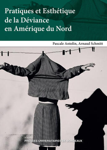 Couverture du livre « Pratiques et Esthétique de la Déviance en Amérique du Nord » de Arnaud Schmitt aux éditions Pu De Bordeaux