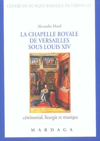 Couverture du livre « La Chapelle royale de Versailles sous Louis XIV : La chapelle royale de Versailles sous Louis XIV » de Alexandre Maral aux éditions Mardaga Pierre