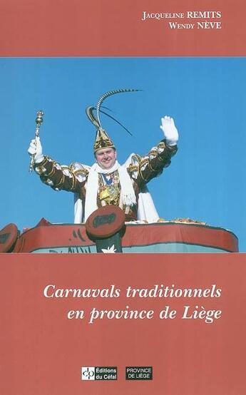 Couverture du livre « Carnavals traditionnels en province de liege » de Remits Jacqueline aux éditions Cefal