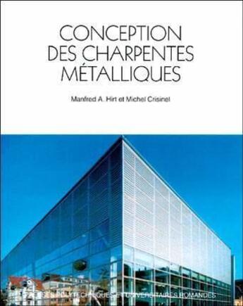 Couverture du livre « Conception des charpentes metalliques » de Andre Hirt et Michel Crisinel aux éditions Ppur