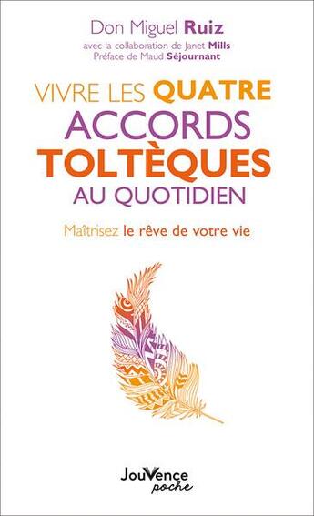 Couverture du livre « Vivre les quatre accords tolteques au quotidien - maitrisez le reve de votre vie » de Ruiz/Sejournant aux éditions Jouvence