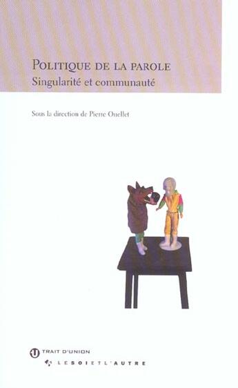 Couverture du livre « Politique De La Parole ; Singularite Et Communaute » de Pierre Ouellet aux éditions Trait D'union