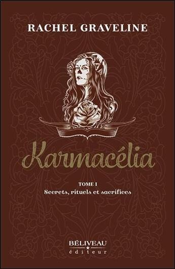 Couverture du livre « Karmacélia t.1 ; secrets, rituels et sacrifices » de Rachel Graveline aux éditions Beliveau