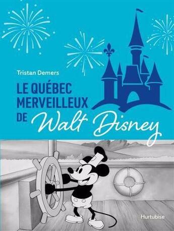 Couverture du livre « Le quebec merveilleux de walt disney » de Tristan Demers aux éditions Hurtubise