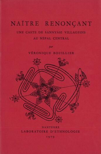 Couverture du livre « Naître renonçant : Une caste de Sannyasi villageois au Népal central » de Véronique Bouillier aux éditions Societe D'ethnologie