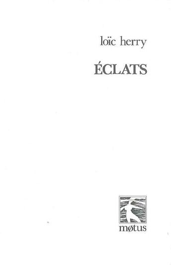 Couverture du livre « Éclats » de Loic Herry aux éditions Motus