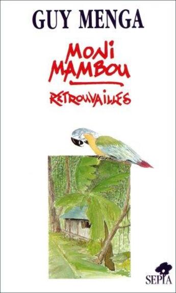 Couverture du livre « Moni-mambou : retrouvailles » de Guy Menga aux éditions Sepia