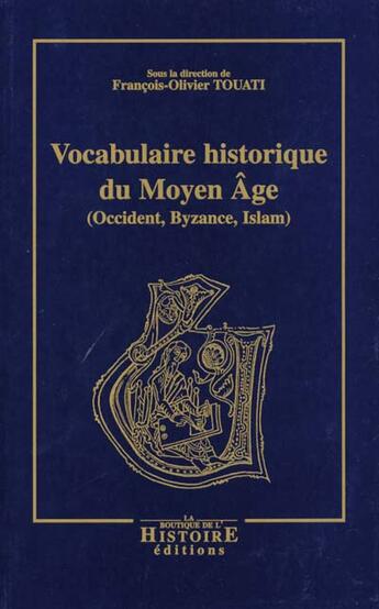 Couverture du livre « Vocabulaire historique du moyen âge (2e édition) » de Francois-Olivier Touati aux éditions La Boutique De L'histoire