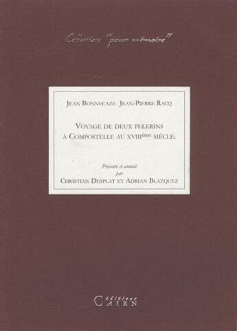 Couverture du livre « Voyage de deux pélerins à Compostelle au XVIIIe siècle » de Jean Bonnecaze et Jean-Pierre Racq aux éditions Cairn