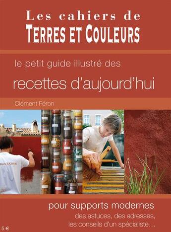 Couverture du livre « Recettes d'aujourd'hui pour supports modernes ; pour supports modernes, des astuces, des adresses, les conseils d'un spécialiste... » de Clement Feron aux éditions Terres Et Couleurs