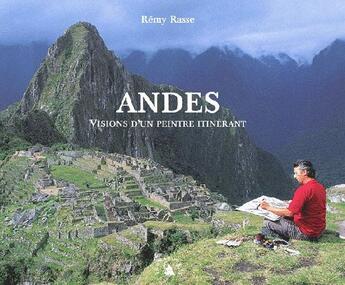 Couverture du livre « Andes ; visions d'un peintre itinérant » de Rasse/Remy aux éditions Transboreal