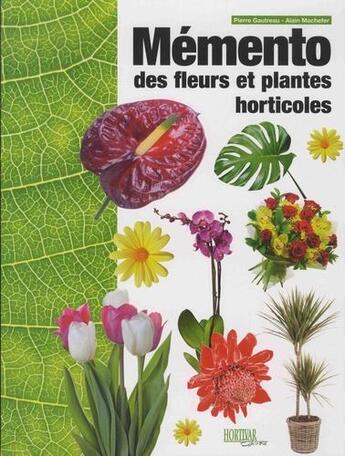 Couverture du livre « Mémento des fleurs et plantes horticoles (édition 2018) » de Pierre Gautreau et Alain Machefer aux éditions Hortivar