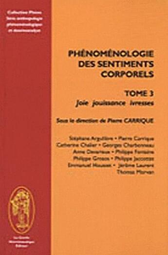 Couverture du livre « Phénomenologie des sentiments corporels t.3 ; joie, jouissance, ivresse » de  aux éditions Le Cercle Hermeneutique