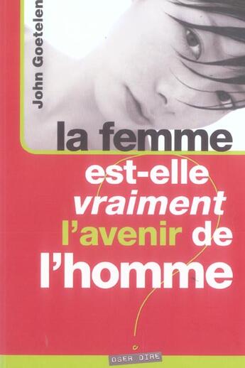 Couverture du livre « La femme est-elle vraiment l'avenir de l'homme ? » de John Goetelen aux éditions Oser Dire