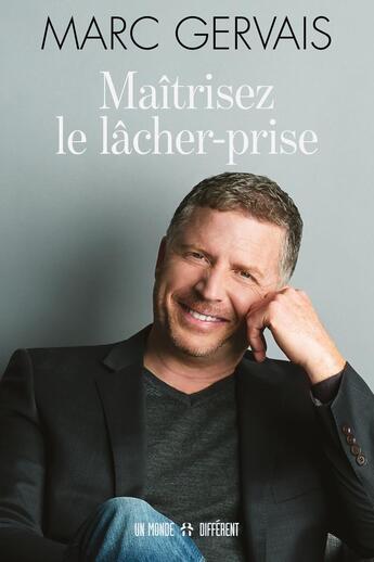 Couverture du livre « Maîtrisez le lâcher-prise » de Marc Gervais aux éditions Un Monde Different