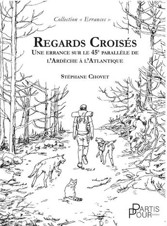 Couverture du livre « Regards croisés : Une errance sur le 45e parallèle de l'Ardèche à l'Atlantique » de Stephane Chovet aux éditions Partis Pour Editions