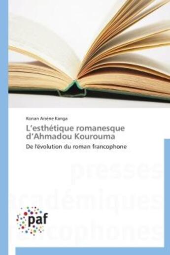 Couverture du livre « L'esthetique romanesque d'ahmadou kourouma - de l'evolution du roman francophone » de Kanga Konan Arsene aux éditions Presses Academiques Francophones