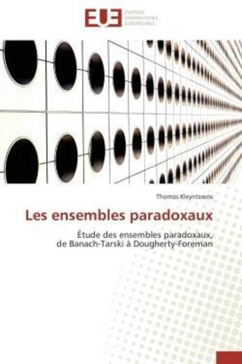 Couverture du livre « Les ensembles paradoxaux - etude des ensembles paradoxaux, de banach-tarski a dougherty-foreman » de Kleyntssens Thomas aux éditions Editions Universitaires Europeennes