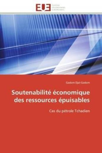 Couverture du livre « Soutenabilite economique des ressources epuisables - cas du petrole tchadien » de Djal-Gadom Gadom aux éditions Editions Universitaires Europeennes