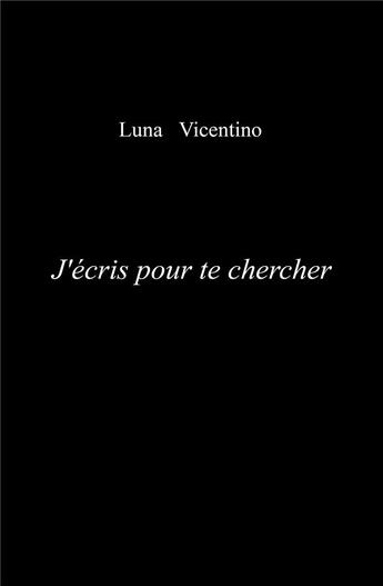 Couverture du livre « J'écris pour te chercher » de Luna Vicentino aux éditions Librinova