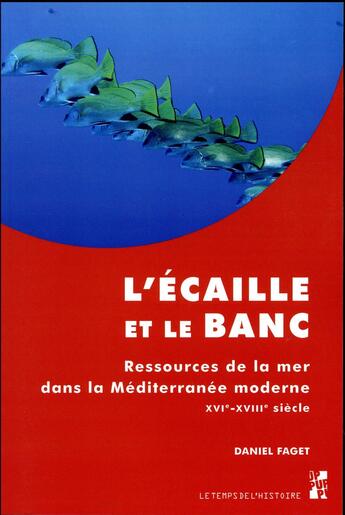 Couverture du livre « L'écaille et le banc ; ressources de la mer dans la Méditerrannée moderne ; XVIe-XVIIIe siècle » de Daniel Faget aux éditions Pu De Provence