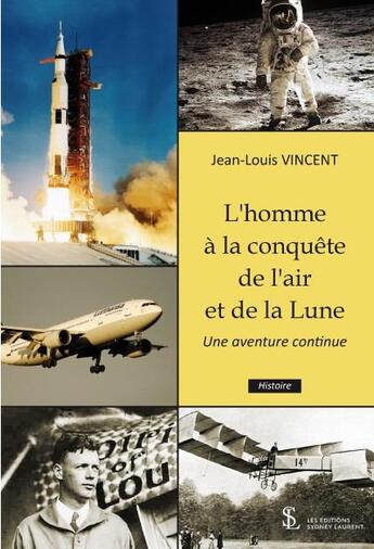 Couverture du livre « L homme a la conquete de l air et de la lune -une aventure continue » de Jean-Louis Vincent aux éditions Sydney Laurent