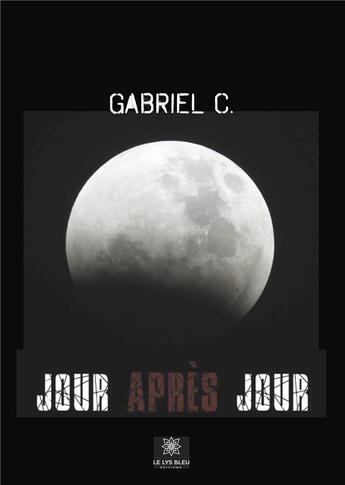 Couverture du livre « Jour apres jour » de C. Gabriel aux éditions Le Lys Bleu