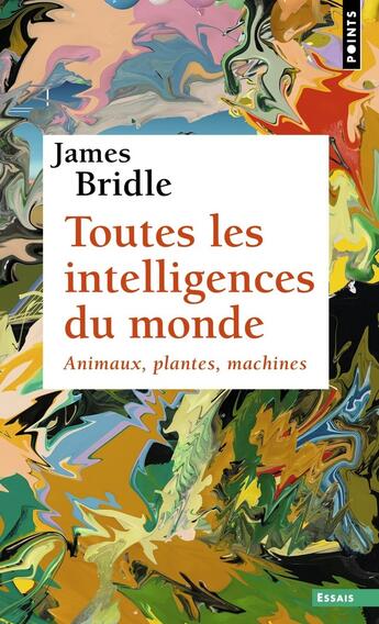 Couverture du livre « Toutes les intelligences du monde : Animaux, plantes, machines » de James Bridle aux éditions Points