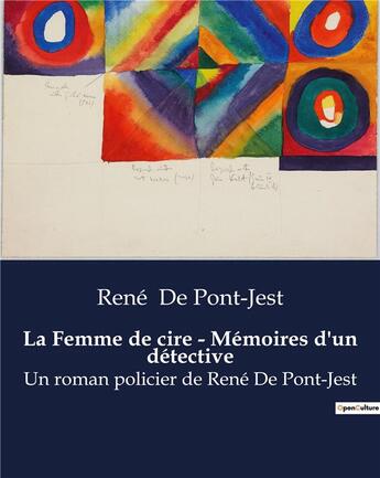 Couverture du livre « La Femme de cire - Mémoires d'un détective : Un roman policier de René De Pont-Jest » de De Pont Jest Re aux éditions Culturea