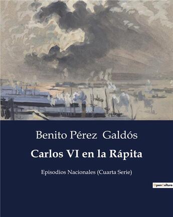 Couverture du livre « Carlos vi en la rapita - episodios nacionales (cuarta serie) » de Benito Perez Galdos aux éditions Culturea