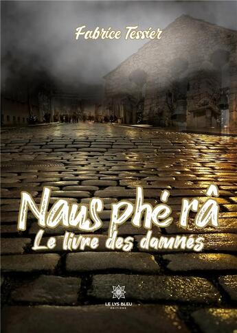 Couverture du livre « Naus phé râ : Le livre des damnés » de Tessier Fabrice aux éditions Le Lys Bleu