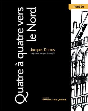 Couverture du livre « Quatre à quatre vers le nord » de Jacques Darras aux éditions Cours Toujours