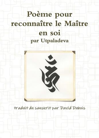 Couverture du livre « Poeme pour reconnaitre le maitre en soi, par utpaladeva » de David Dubois aux éditions Lulu