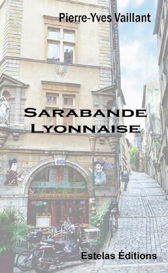 Couverture du livre « Sarabande lyonnaise » de Pierre-Yves Vaillant aux éditions Estelas