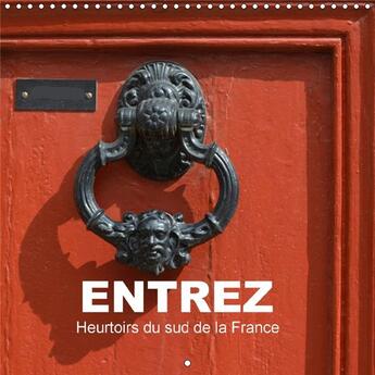 Couverture du livre « Entrez heurtoirs du sud de la france calendrier mural 2018 3 - un choix multicolore de heurto » de Bartruff T aux éditions Calvendo