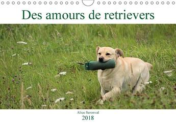 Couverture du livre « Des amours de retrievers calendrier mural 2018 din a4 horizontal » de Seronval A aux éditions Calvendo