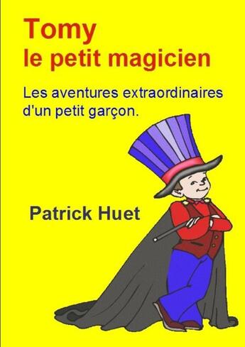 Couverture du livre « Tomy le petit magicien » de Patrick Huet aux éditions Lulu